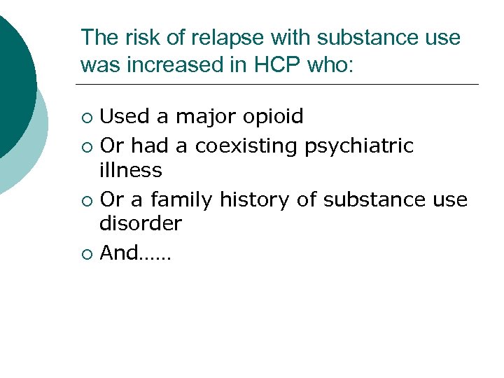 The risk of relapse with substance use was increased in HCP who: Used a