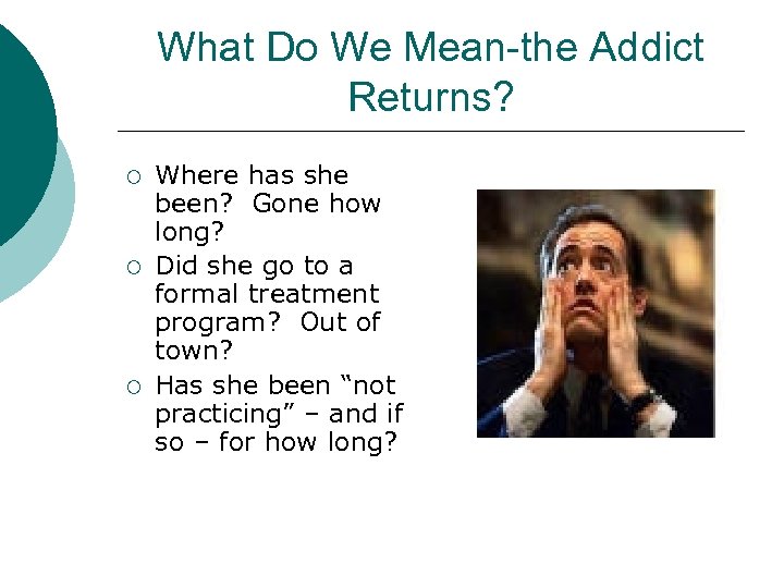 What Do We Mean-the Addict Returns? ¡ ¡ ¡ Where has she been? Gone
