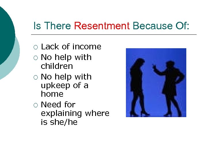 Is There Resentment Because Of: ¡ ¡ Lack of income No help with children