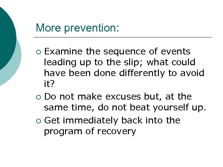 More prevention: Examine the sequence of events leading up to the slip; what could