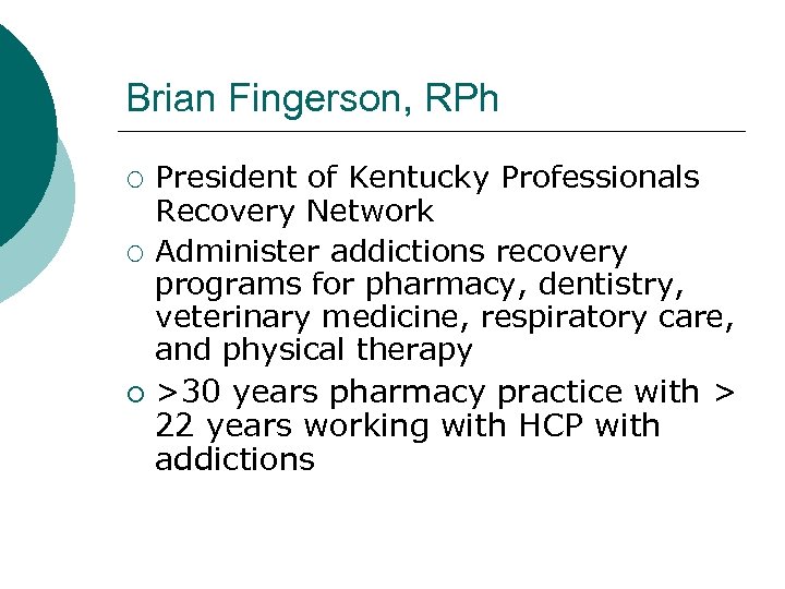 Brian Fingerson, RPh ¡ ¡ ¡ President of Kentucky Professionals Recovery Network Administer addictions