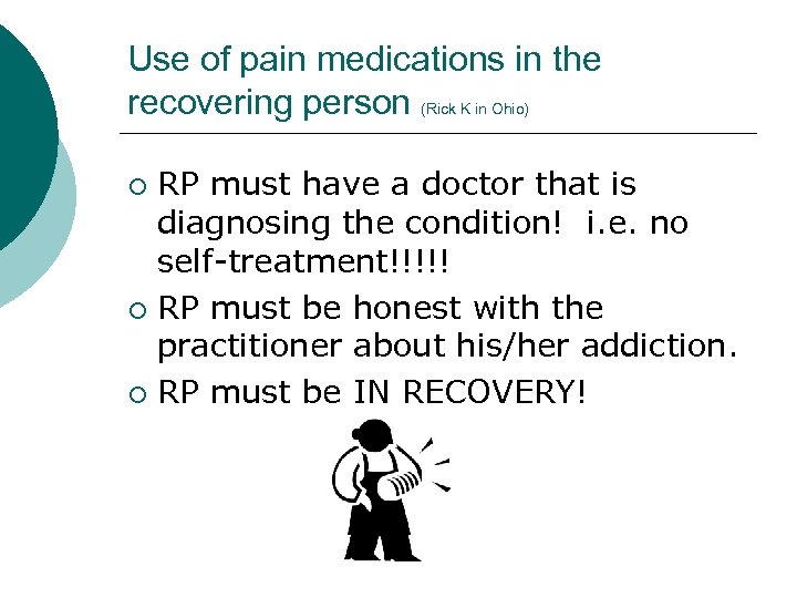 Use of pain medications in the recovering person (Rick K in Ohio) RP must