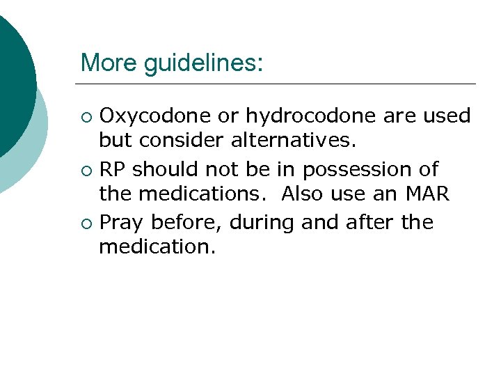 More guidelines: Oxycodone or hydrocodone are used but consider alternatives. ¡ RP should not