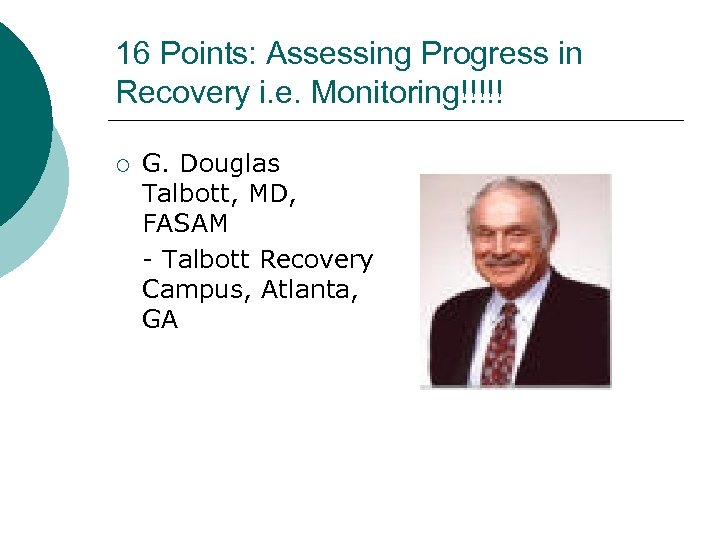 16 Points: Assessing Progress in Recovery i. e. Monitoring!!!!! ¡ G. Douglas Talbott, MD,