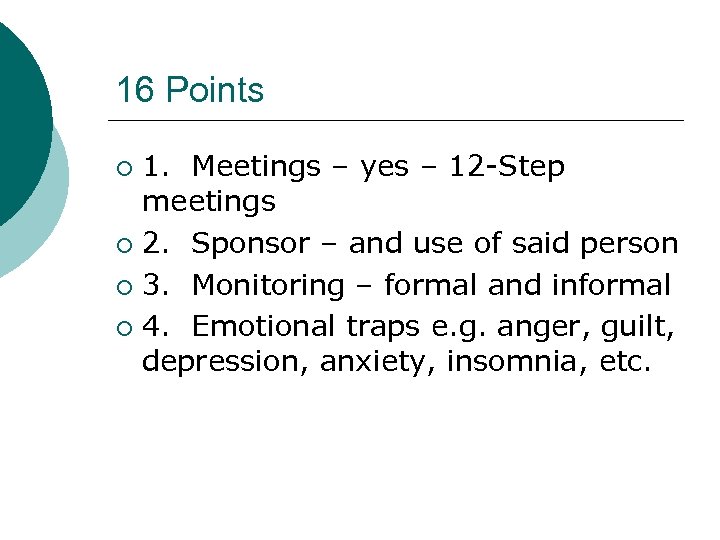 16 Points 1. Meetings – yes – 12 -Step meetings ¡ 2. Sponsor –