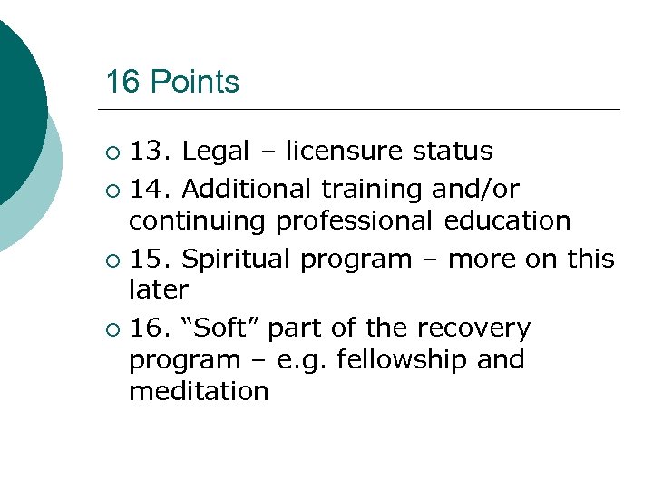 16 Points 13. Legal – licensure status ¡ 14. Additional training and/or continuing professional