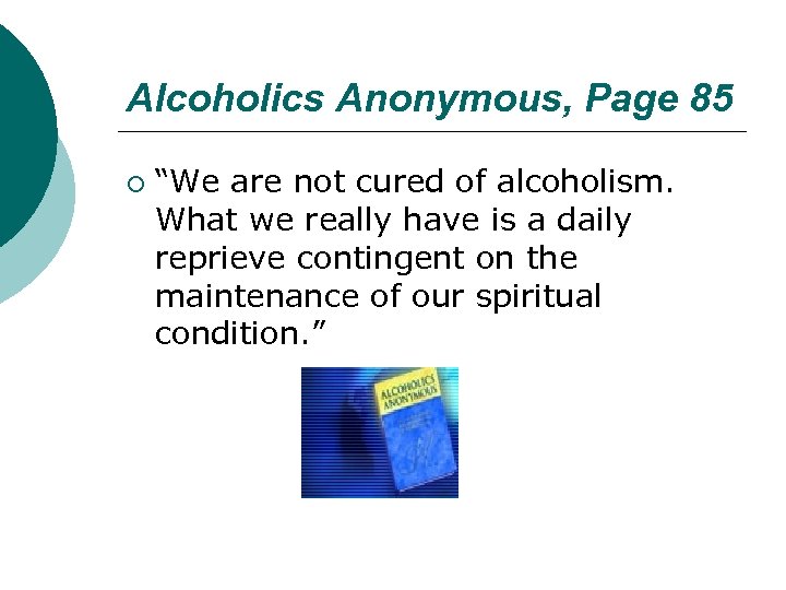 Alcoholics Anonymous, Page 85 ¡ “We are not cured of alcoholism. What we really