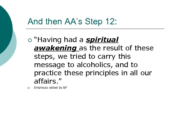 And then AA’s Step 12: ¡ ¡ “Having had a spiritual awakening as the