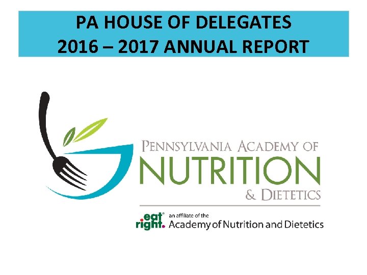 PA HOUSE OF DELEGATES 2016 – 2017 ANNUAL REPORT 
