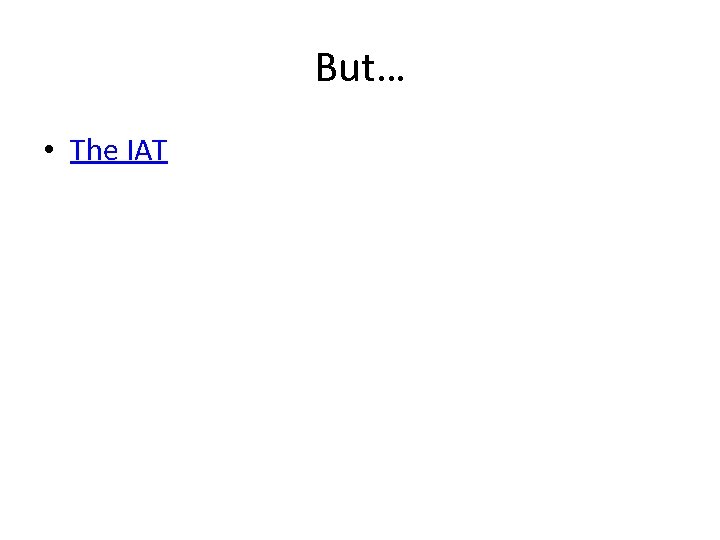 But… • The IAT 