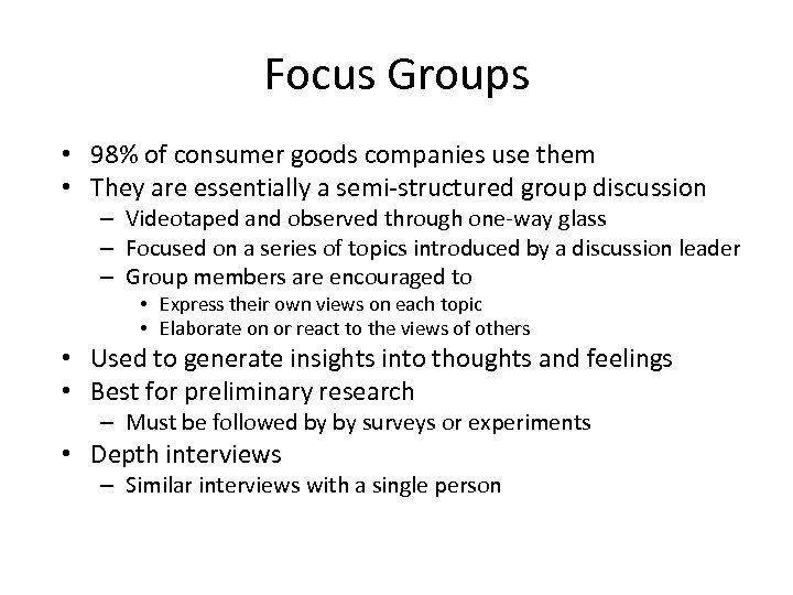 Focus Groups • 98% of consumer goods companies use them • They are essentially