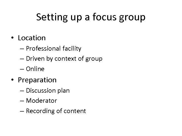 Setting up a focus group • Location – Professional facility – Driven by context