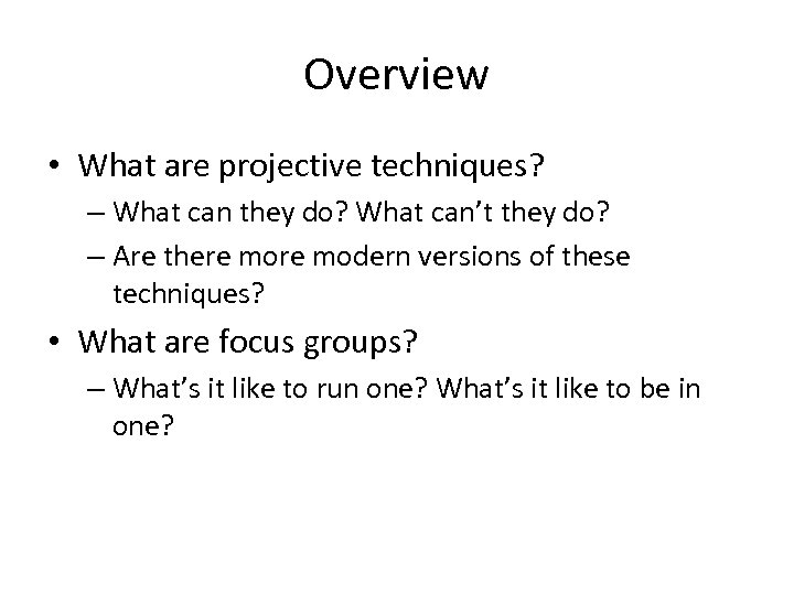 Overview • What are projective techniques? – What can they do? What can’t they