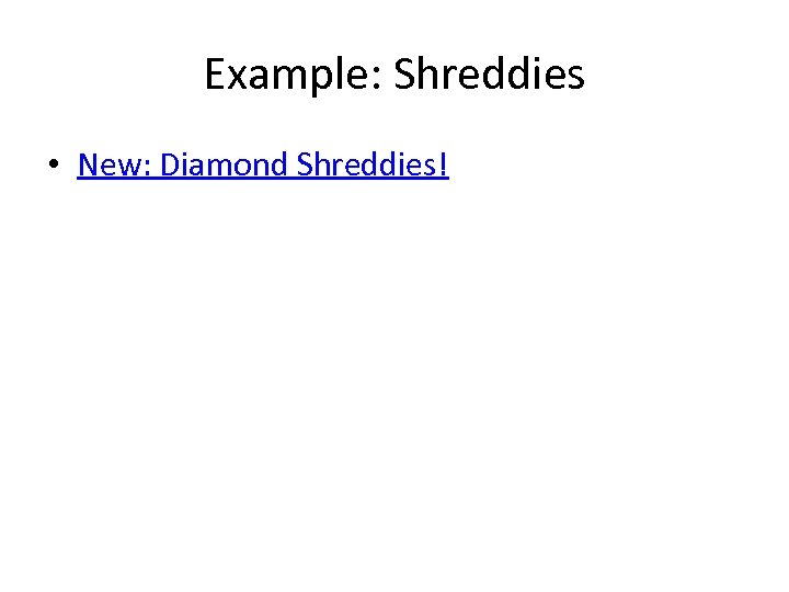 Example: Shreddies • New: Diamond Shreddies! 