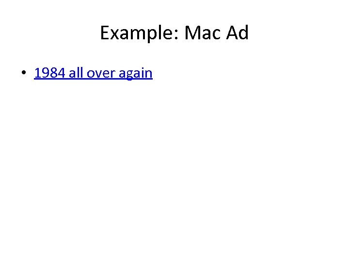 Example: Mac Ad • 1984 all over again 