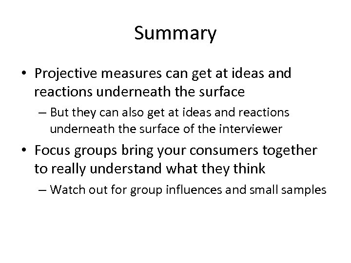 Summary • Projective measures can get at ideas and reactions underneath the surface –