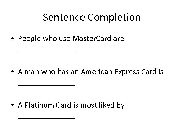 Sentence Completion • People who use Master. Card are _______. • A man who