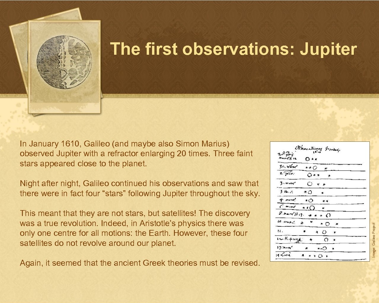 The first observations: Jupiter In January 1610, Galileo (and maybe also Simon Marius) observed