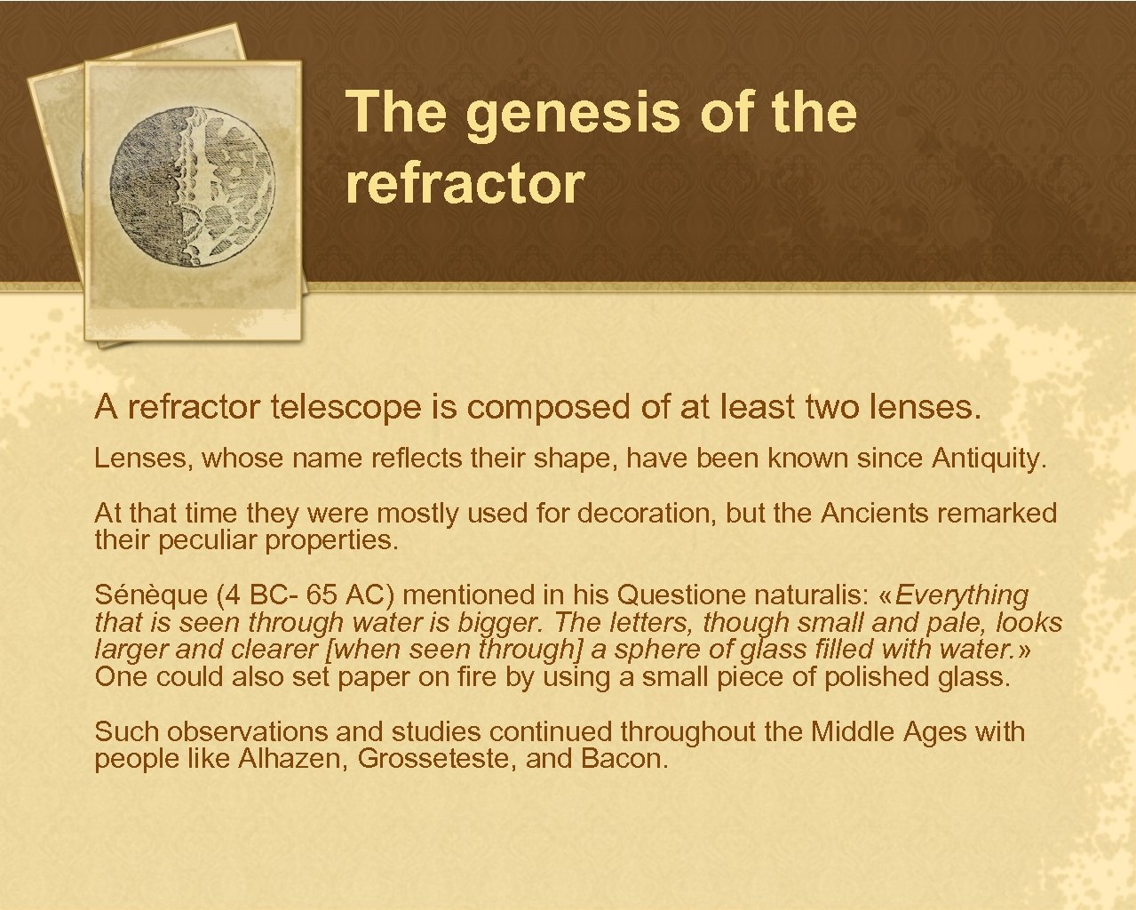 The genesis of the refractor A refractor telescope is composed of at least two