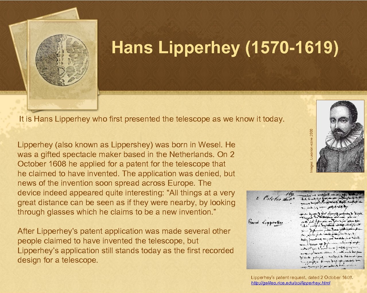 Hans Lipperhey (1570 -1619) Lipperhey (also known as Lippershey) was born in Wesel. He