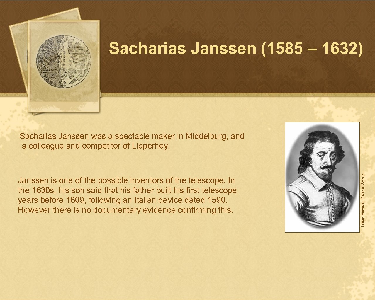 Sacharias Janssen (1585 – 1632) Janssen is one of the possible inventors of the