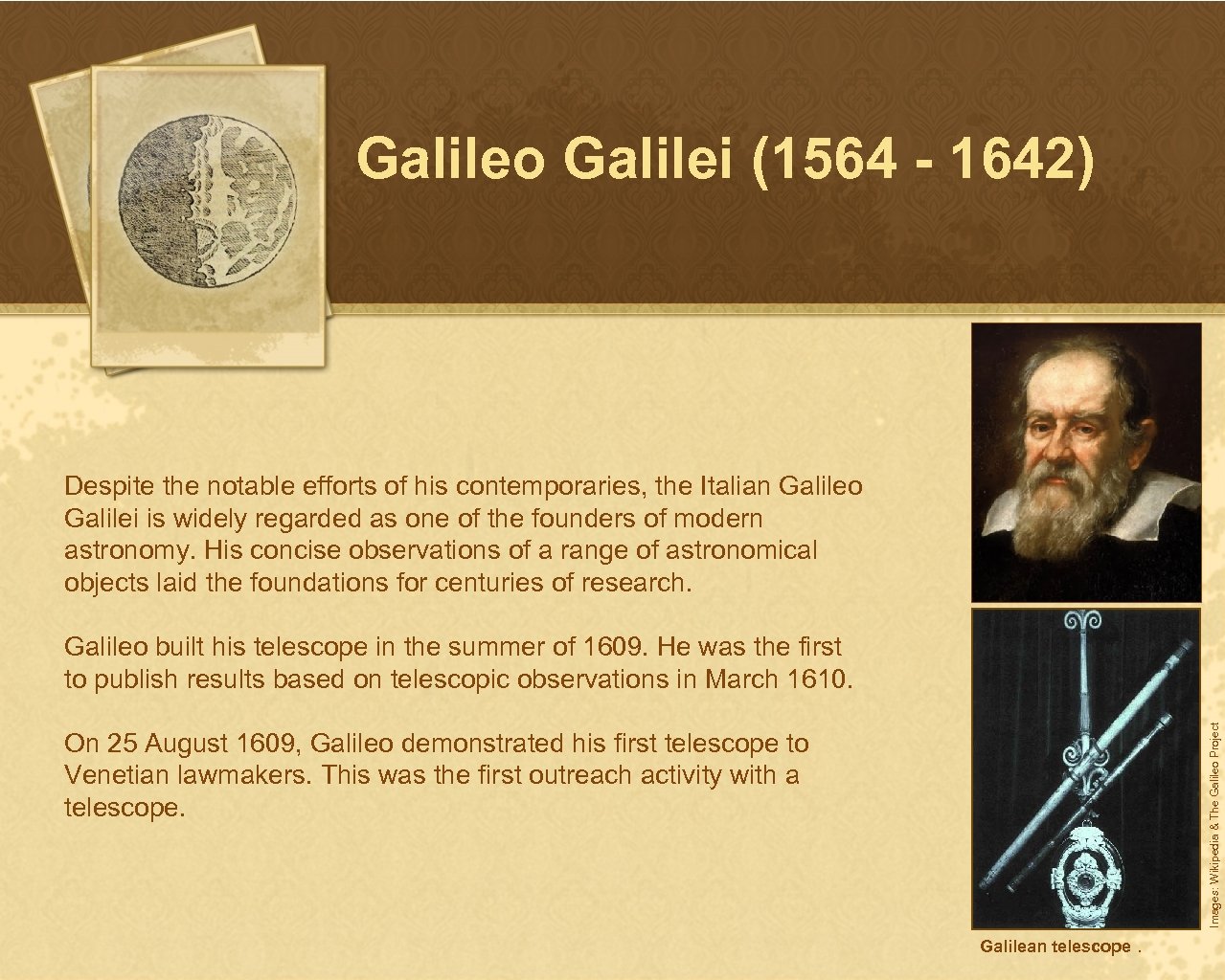 Galileo Galilei (1564 - 1642) Despite the notable efforts of his contemporaries, the Italian