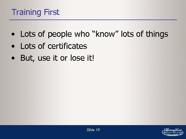 Training First • Lots of people who “know” lots of things • Lots of
