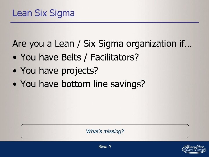 Lean Six Sigma Are you a Lean / Six Sigma organization if… • You