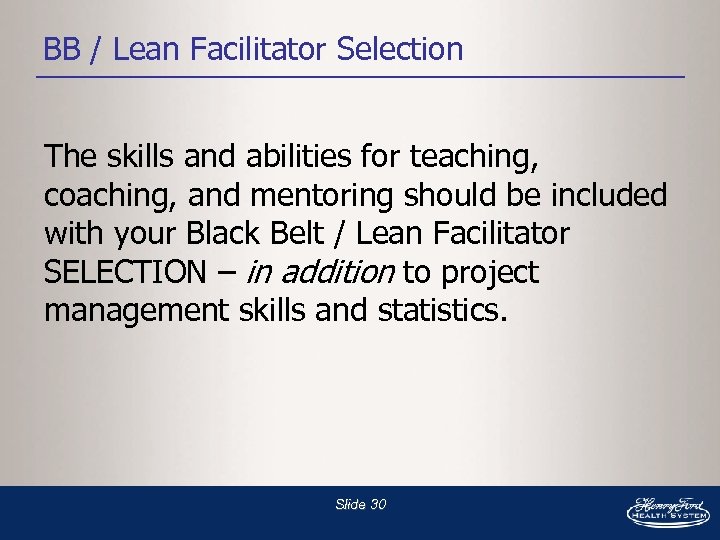 BB / Lean Facilitator Selection The skills and abilities for teaching, coaching, and mentoring