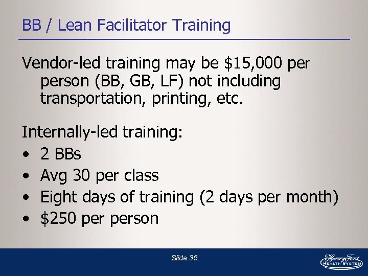 BB / Lean Facilitator Training Vendor-led training may be $15, 000 person (BB, GB,