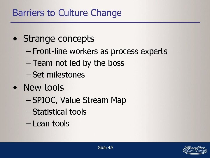 Barriers to Culture Change • Strange concepts – Front-line workers as process experts –