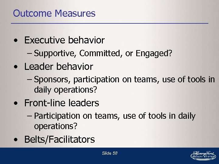 Outcome Measures • Executive behavior – Supportive, Committed, or Engaged? • Leader behavior –