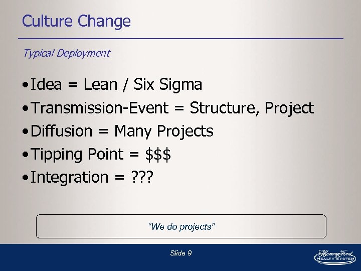 Culture Change Typical Deployment • Idea = Lean / Six Sigma • Transmission-Event =