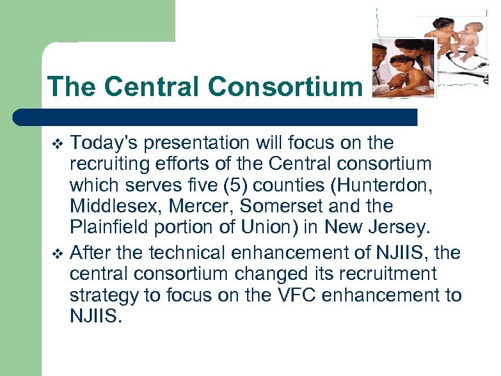 The Central Consortium Today’s presentation will focus on the recruiting efforts of the Central