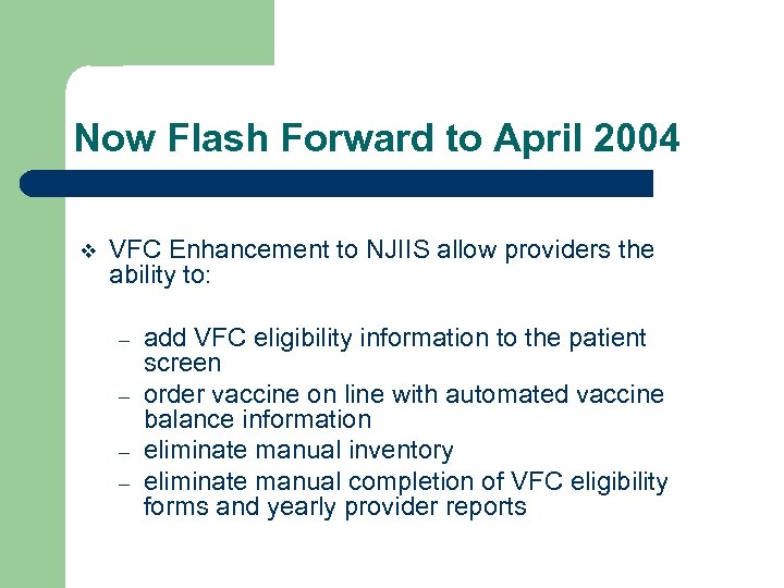 Now Flash Forward to April 2004 v VFC Enhancement to NJIIS allow providers the