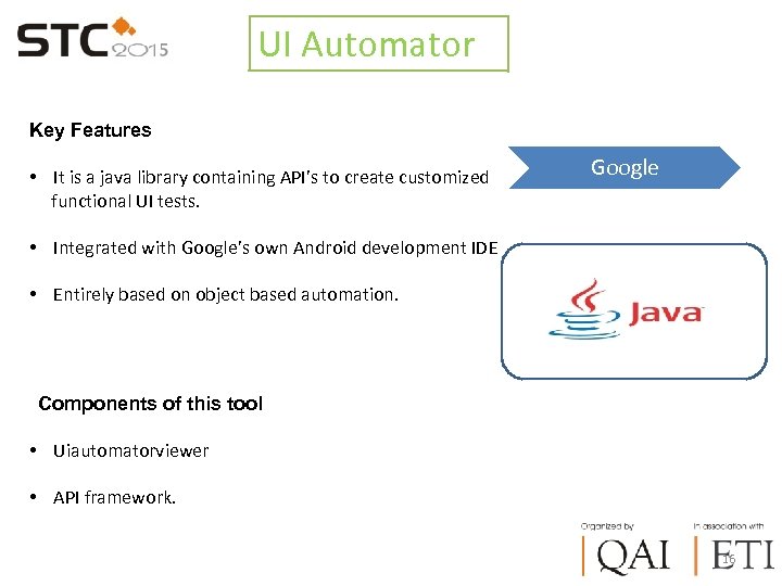 UI Automator Key Features • It is a java library containing API’s to create