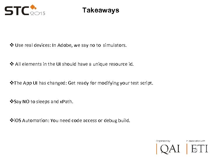 Takeaways v Use real devices: In Adobe, we say no to simulators. v All