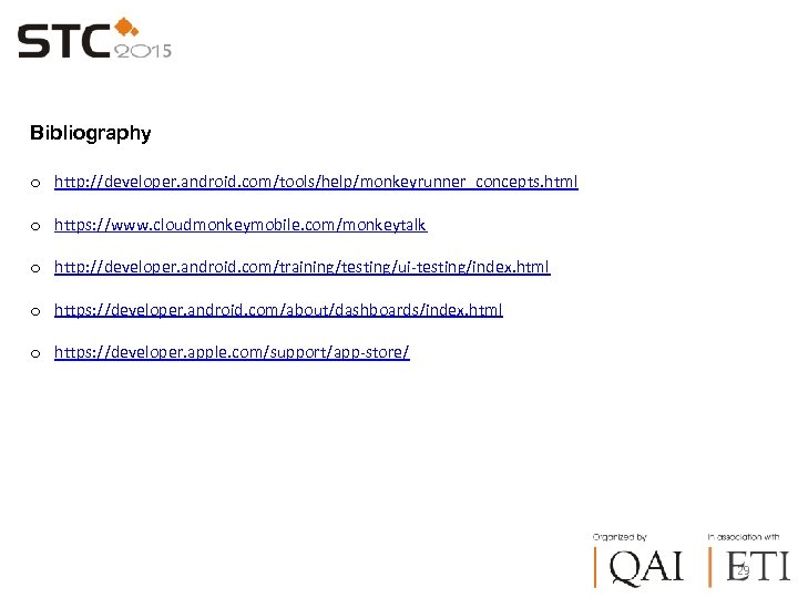 Bibliography o http: //developer. android. com/tools/help/monkeyrunner_concepts. html o https: //www. cloudmonkeymobile. com/monkeytalk o http: