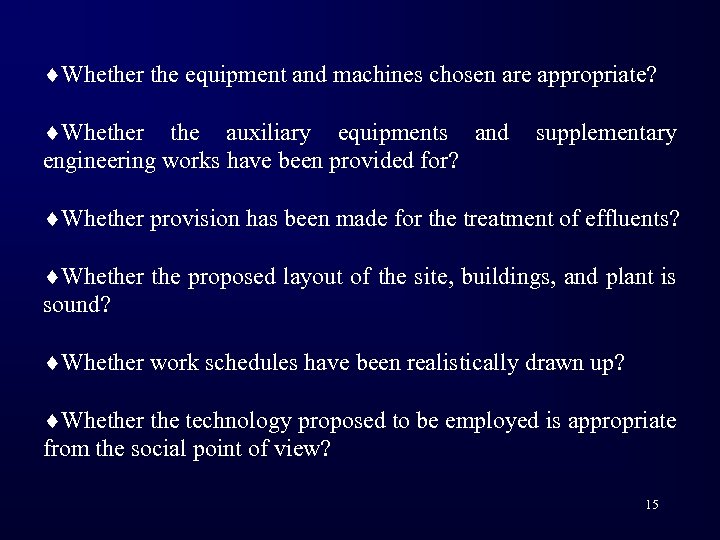 ¨Whether the equipment and machines chosen are appropriate? ¨Whether the auxiliary equipments and engineering