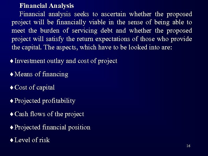 Financial Analysis Financial analysis seeks to ascertain whether the proposed project will be financially
