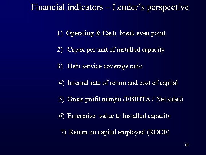 Financial indicators – Lender’s perspective 1) Operating & Cash break even point 2) Capex