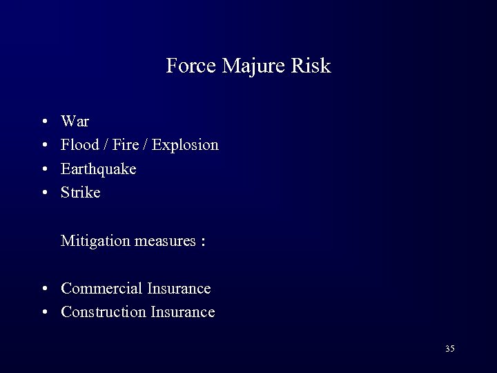 Force Majure Risk • • War Flood / Fire / Explosion Earthquake Strike Mitigation