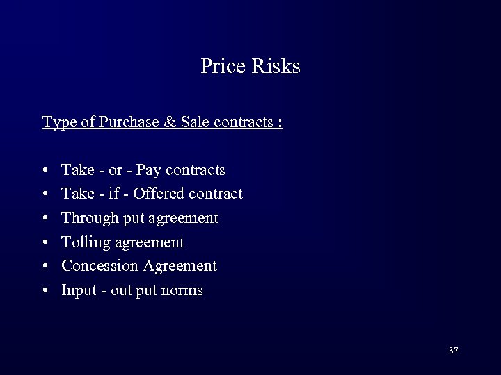 Price Risks Type of Purchase & Sale contracts : • • • Take -
