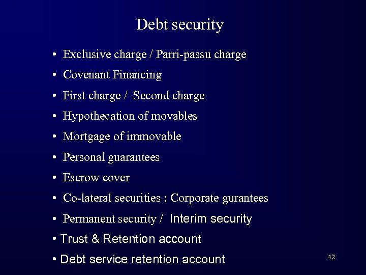 Debt security • Exclusive charge / Parri-passu charge • Covenant Financing • First charge