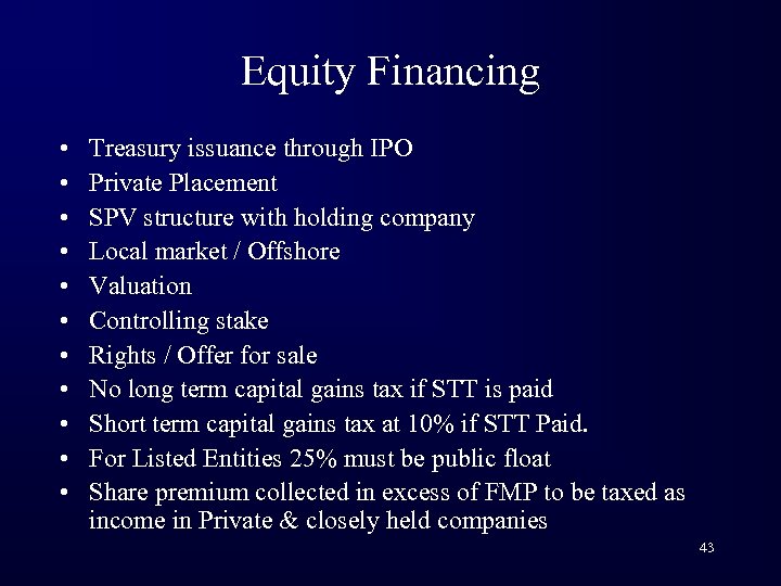 Equity Financing • • • Treasury issuance through IPO Private Placement SPV structure with