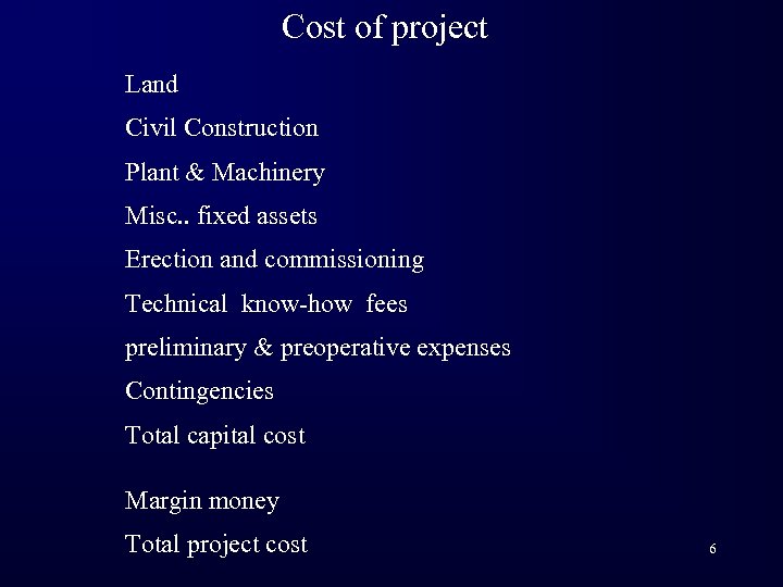 Cost of project Land Civil Construction Plant & Machinery Misc. . fixed assets Erection