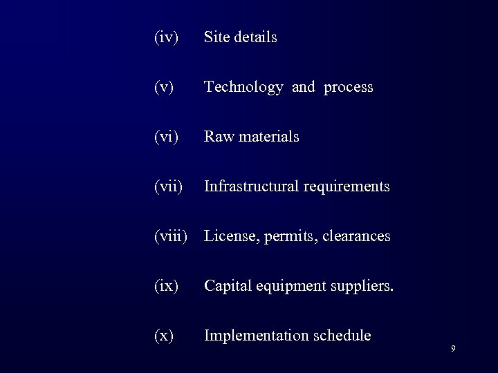 (iv) Site details (v) Technology and process (vi) Raw materials (vii) Infrastructural requirements (viii)