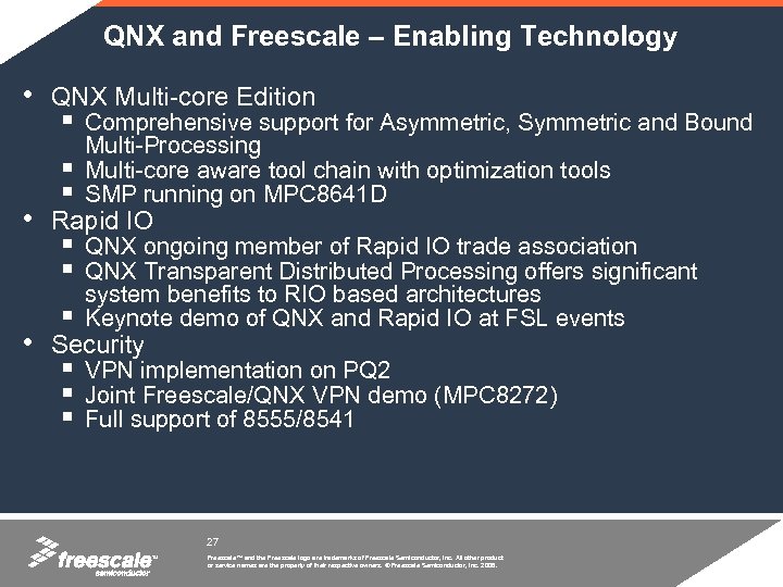 QNX and Freescale – Enabling Technology • QNX Multi-core Edition Comprehensive support for Asymmetric,