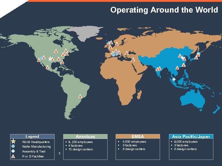 Operating Around the World Americas Legend • 9, 200 employees • 4 factories •