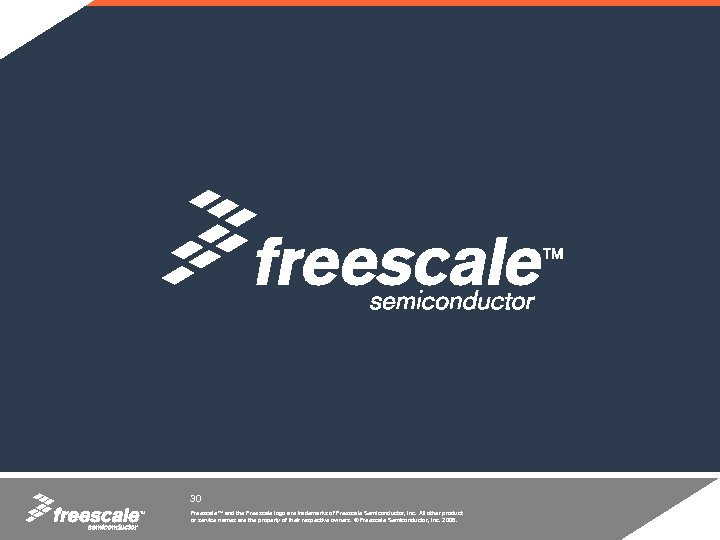 30 TM Freescale™ and the Freescale logo are trademarks of Freescale Semiconductor, Inc. All